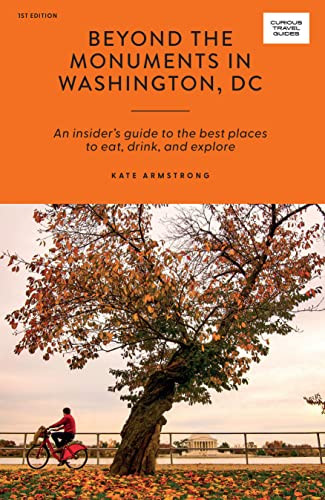 Beyond the Monuments in Washington DC (An Insider's Guide to the Best Places to Eat, Drink and Explore) by Kate Armstrong, 9781741177169