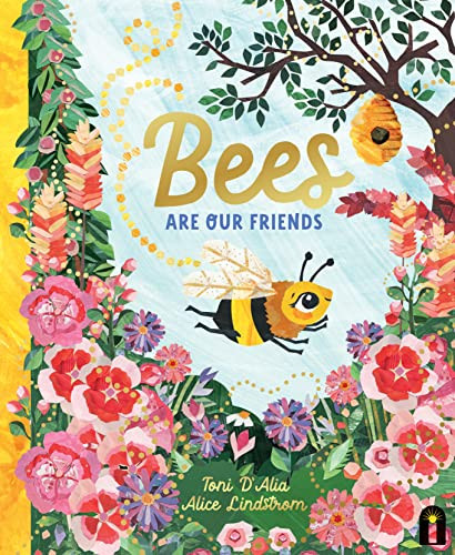 Bees Are Our Friends by Toni D'Alia, Alice Lindstrom, 9781761210488