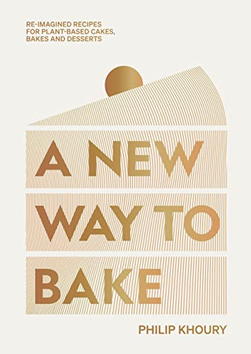 A New Way to Bake (Re-imagined Recipes for Plant-based Cakes, Bakes and Desserts) by Philip Khoury, 9781784885922