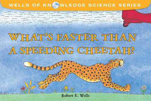 What's Faster Than a Speeding Cheetah? by Robert E. Wells, Robert E. Wells, 9780807522813
