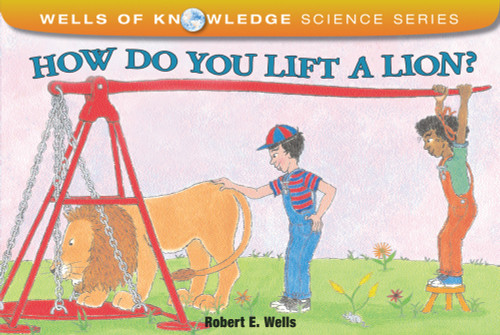 How Do You Lift a Lion? by Robert E. Wells, Robert E. Wells, 9780807534212