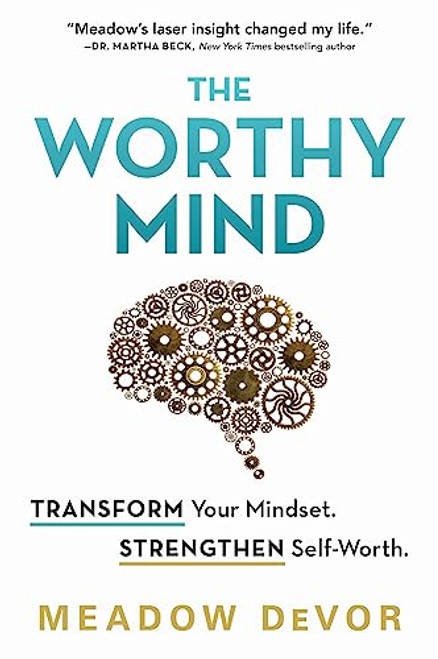 The Worthy Mind (Transform Your Mindset. Strengthen Self-Worth.) by Meadow DeVor, 9781728250274