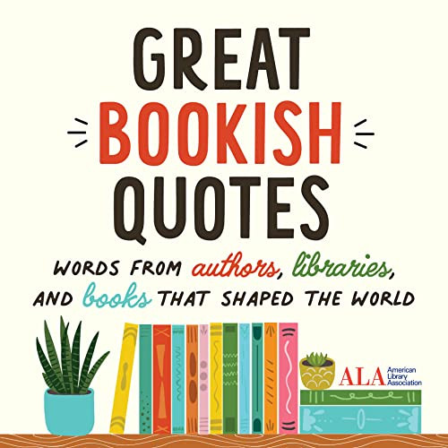 Great Bookish Quotes (Words from Authors, Libraries, and Books That Shaped the World) by American Library Association (ALA), 9781728281605