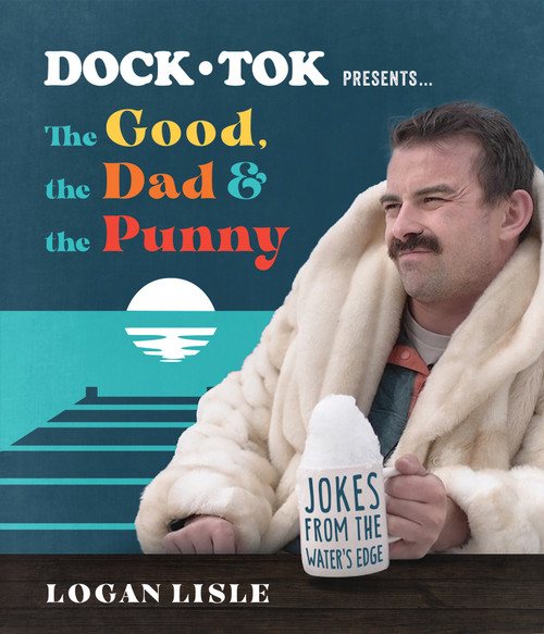 Dock Tok Presents…The Good, the Dad, and the Punny (Jokes from the Water's Edge) by Logan Lisle, 9780736988193