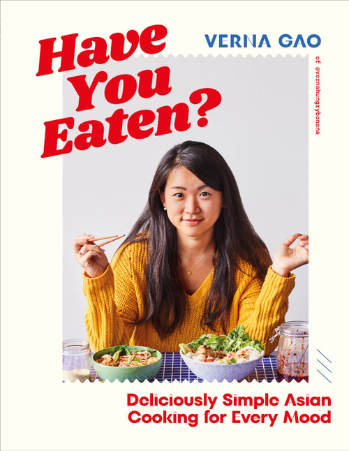 Have You Eaten? (Deliciously Simple Asian Cooking for Every Mood) by Verna Gao, 9780744084450