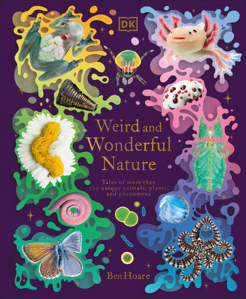Weird and Wonderful Nature (Tales of More Than 100 Unique Animals, Plants, and Phenomena) by Ben Hoare, 9780744085112