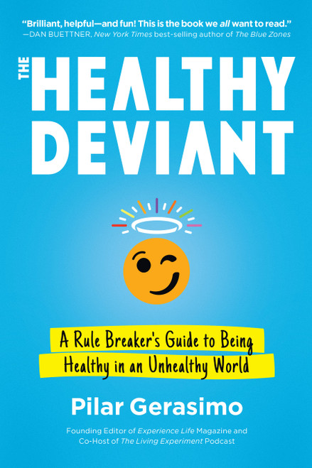 The Healthy Deviant (A Rule Breaker's Guide to Being Healthy in an Unhealthy World) by Pilar Gerasimo, 9781623174255