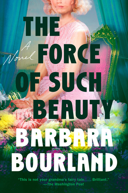 The Force of Such Beauty (A Novel) - 9780593329351 by Barbara Bourland, 9780593329351