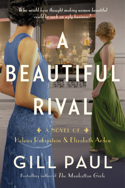 A Beautiful Rival (A Novel of Helena Rubinstein and Elizabeth Arden) by Gill Paul, 9780063245112
