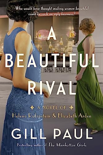 A Beautiful Rival (A Novel of Helena Rubinstein and Elizabeth Arden) by Gill Paul, 9780063245112