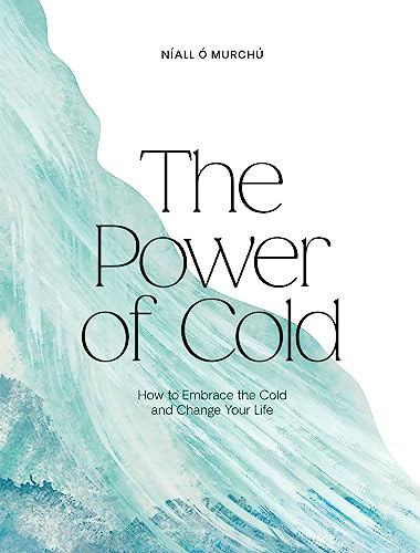 The Power of Cold (How to Embrace the Cold and Change Your Life) by Níall Ó Murchú, 9781784886356