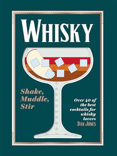 Whiskey: Shake, Muddle, Stir (Over 40 of the Best Cocktails for Whiskey Lovers) by Dan Jones, 9781784886561
