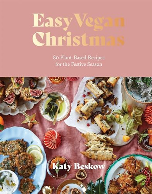Easy Vegan Christmas (80 Plant-Based Recipes For The Festive Season) by Katy Beskow, 9781787139459