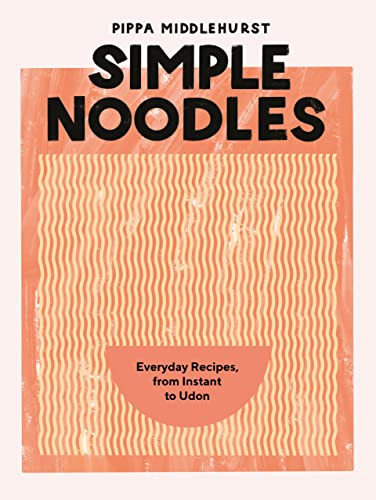 Simple Noodles (Everyday Recipes, from Instant to Udon) by Pippa Middlehurst, 9781787139541
