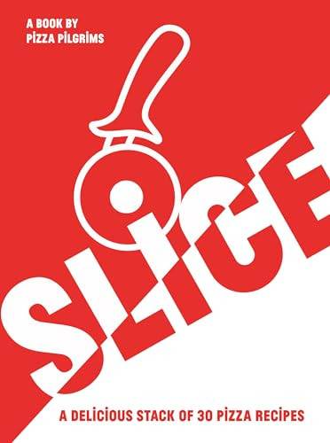 SLICE! (30 Fabulous Pizza Recipes) by Thom Elliot, James Elliot, 9781787139718