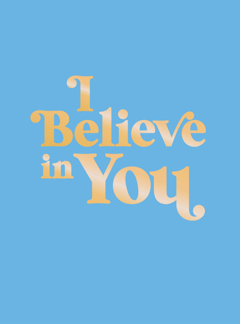 I Believe in You (Uplifting Quotes and Powerful Affirmations to Fill You with Confidence) (Miniature Edition) by Summersdale Publishers, 9781800076983