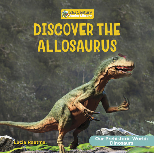 Discover the Allosaurus - 9781668935644 by Lucia Raatma, 9781668935644