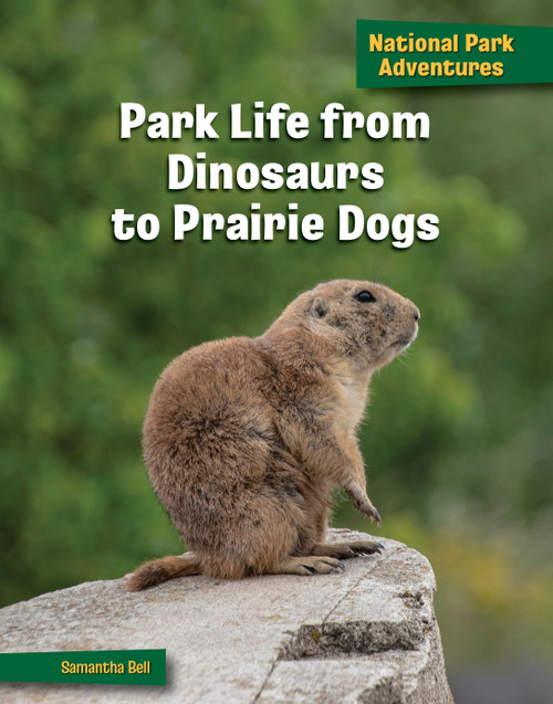 Park Life from Dinosaurs to Prairie Dogs by Samantha Bell, 9781668927458
