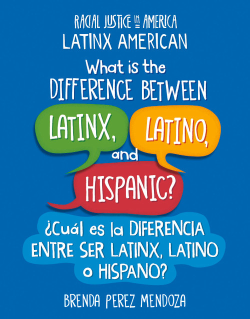 What Is the Difference Between Latinx, Latino, and Hispanic? / ¿Cuál es la diferencia entre ser Latinx, Latino o Hispano? (Bilingual Edition) by Brenda Perez Mendoza, 9781668927526