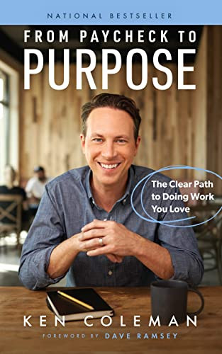 From Paycheck to Purpose (The Clear Path to Doing Work You Love) by Ken Coleman, Dave Ramsey, 9781942121534