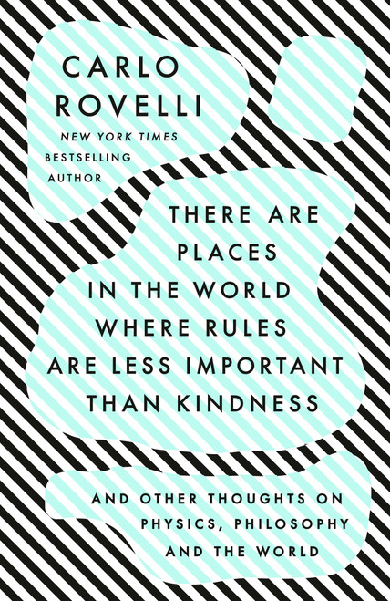 There Are Places in the World Where Rules Are Less Important Than Kindness (And Other Thoughts on Physics, Philosophy and the World) - 9780593192160 by Carlo Rovelli, 9780593192160