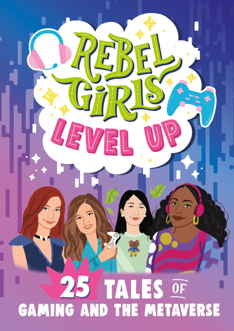 Rebel Girls Level Up (25 Tales of Gaming and the Metaverse) by Rebel Girls, 9781953424464