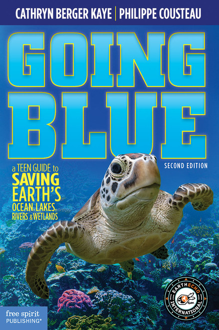 Going Blue (A Teen Guide to Saving Earth's Ocean, Lakes, Rivers & Wetlands) by Cathryn Berger Kaye, Philippe Cousteau, 9781631987465