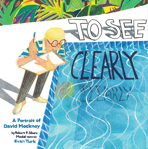To See Clearly: A Portrait of David Hockney by Evan Turk, 9781419752902