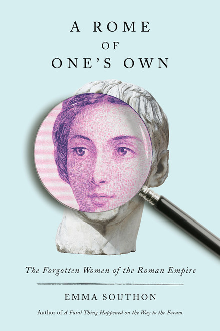 A Rome of One's Own (The Forgotten Women of the Roman Empire) by Emma Southon, 9781419760181
