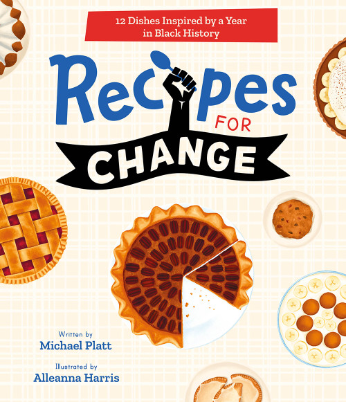 Recipes for Change (12 Dishes Inspired by a Year in Black History) by Michael Platt, Alleanna Harris, 9781419760242