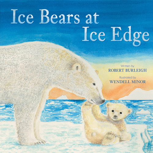 Ice Bears at Ice Edge (A Picture Book) by Robert Burleigh, Wendell Minor, 9781419760709