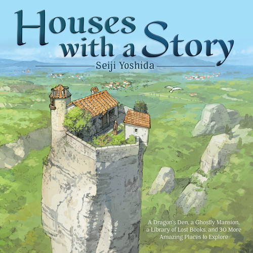 Houses with a Story (A Dragon's Den, a Ghostly Mansion, a Library of Lost Books, and 30 More Amazing Places to Explore) by Seiji Yoshida, Jan Mitsuko Cash, 9781419761249
