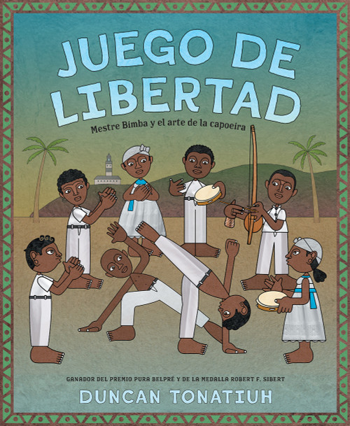 Juego de libertad (Mestre Bimba y el arte de la capoeira (Game of Freedom Spanish Edition)) by Duncan Tonatiuh, 9781419768507