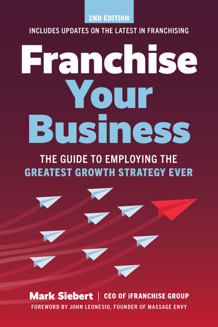 Franchise Your Business (The Guide to Employing the Greatest Growth Strategy Ever) - 9781642011593 by Mark Siebert, 9781642011593