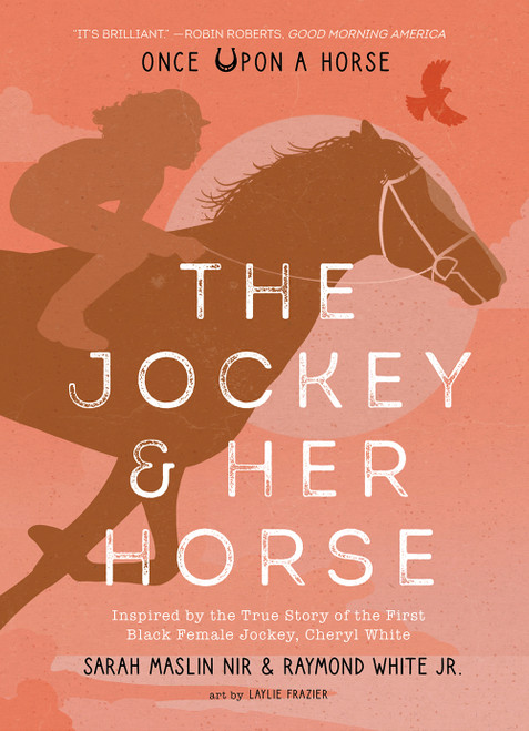 The Jockey & Her Horse (Once Upon a Horse #2) (Inspired by the True Story of the First Black Female Jockey, Cheryl White) by Sarah Maslin Nir, Raymond White, Laylie Frazier, 9781951836696