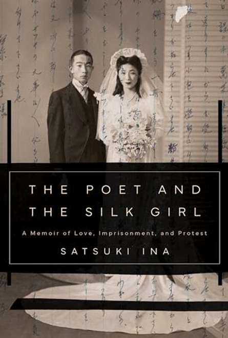 The Poet and the Silk Girl (A Memoir of Love, Imprisonment, and Protest) by Satsuki Ina, 9781597146265