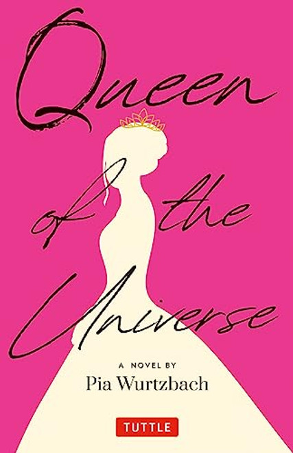 Queen of the Universe: A Novel (Love, Truth, Beauty) by Pia Wurtzbach, 9780804856959