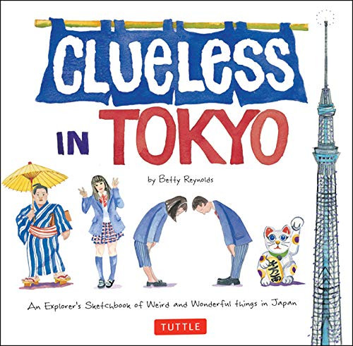 Clueless in Tokyo (An Explorer's Sketchbook of Weird and Wonderful Things in Japan) - 9780804857222 by Betty Reynolds, 9780804857222