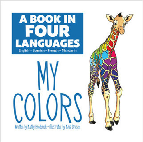 A Book In Four Languages: My Colors (My Colors) by Kathy Broderick, Kris Dresen, 9781649966872