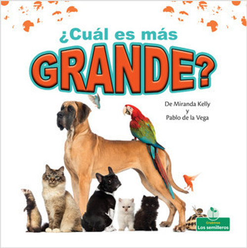 ¿Cuál es más grande? (Which Is Biggest?) by Miranda Kelly, Pablo de la Vega, 9781427130914