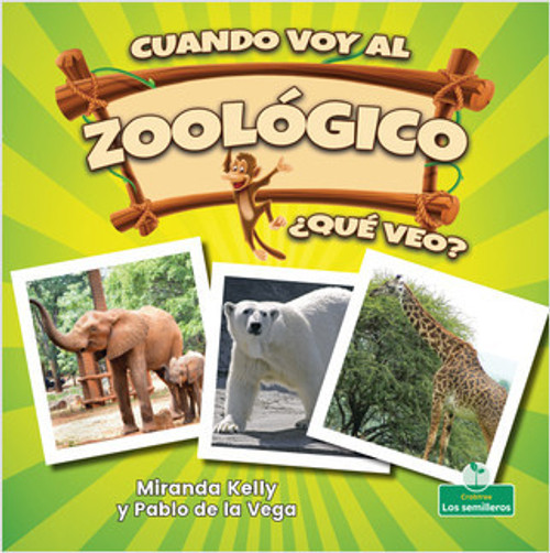 Cuando voy al zoológico, ¿qué veo? (When I Go to the Zoo, What Do I See?) - 9781427131492 by Miranda Kelly, Pablo de la Vega, 9781427131492