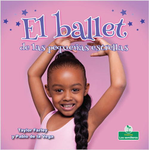 El ballet de las pequeñas estrellas (Little Stars Ballet) by Taylor Farley, Pablo de la Vega, 9781427131560