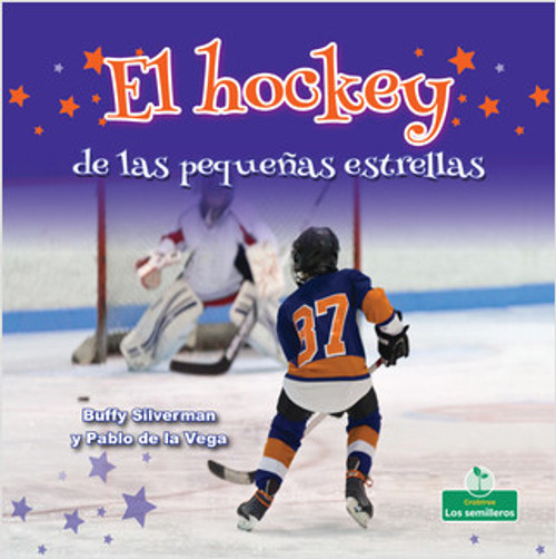 El hockey de las pequeñas estrellas (Little Stars Hockey) by Buffy Silverman, Pablo de la Vega, 9781427131812