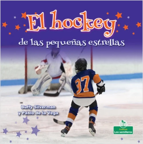 El hockey de las pequeñas estrellas (Little Stars Hockey) (Spanish Edition) by Buffy Silverman, Pablo de la Vega, 9781427131812