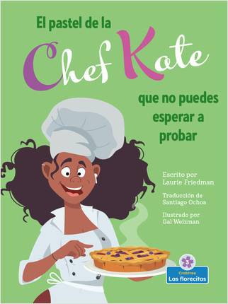 El pastel de la chef Kate que no puedes esperar a probar (Chef Kate's Can't-Wait-to-Try Pie) - 9781039648609 by Laurie Friedman, 9781039648609