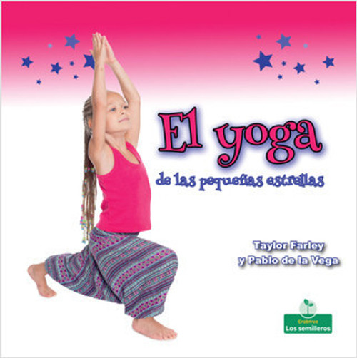 El yoga de las pequeñas estrellas (Little Stars Yoga) - 9781427131737 by Taylor Farley, Pablo de la Vega, 9781427131737