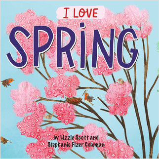 I Love Spring by Lizzie Scott, Stephanie Fizer Coleman, 9781427129086