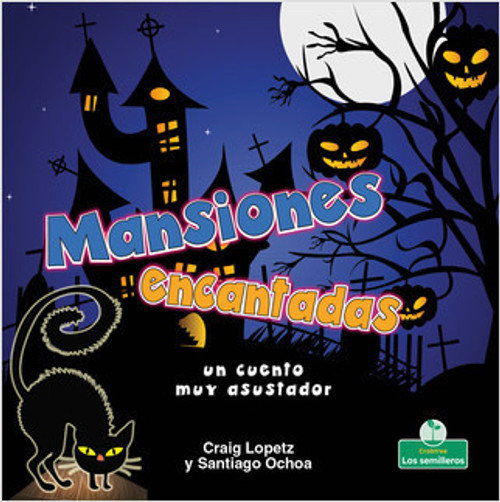 Mansiones encantadas: un cuento muy asustador (Haunted Mansions: A Terribly Creepy Tale) (un cuento muy asustador) by Craig Lopetz, Santiago Ochoa, 9781427130983