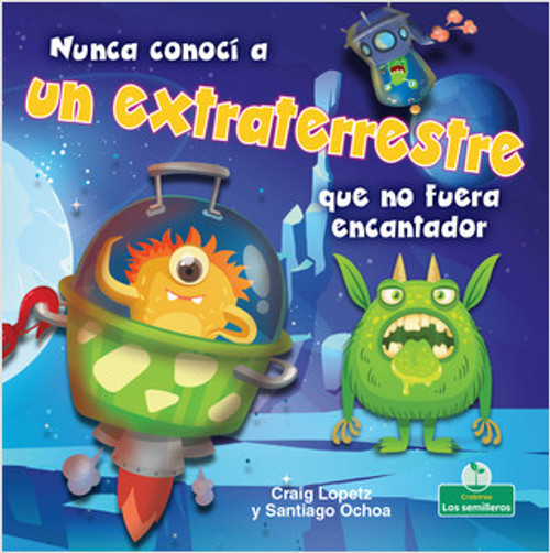 Nunca conocí a un extraterrestre que no fuera encantador (I've Never Met an Alien I Didn't Like) - 9781427131027 by Craig Lopetz, Santiago Ochoa, 9781427131027