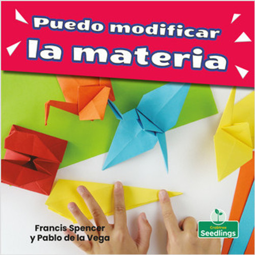 Puedo modificar la materia (I Can Change Matter) by Francis Spencer, Pablo de la Vega, 9781427132222